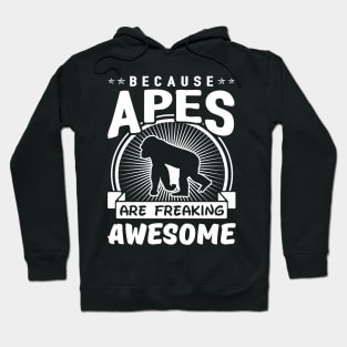 Because Apes Are Freaking Awesome Hoodie